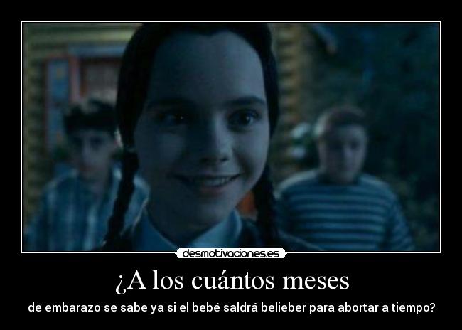¿A los cuántos meses - de embarazo se sabe ya si el bebé saldrá belieber para abortar a tiempo?