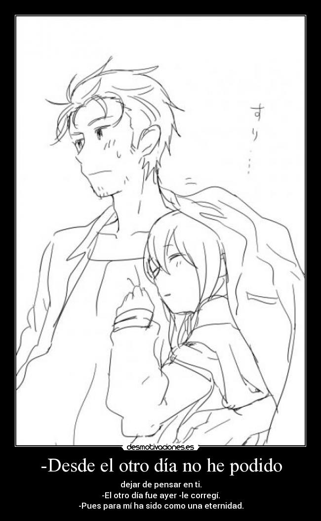 -Desde el otro día no he podido -