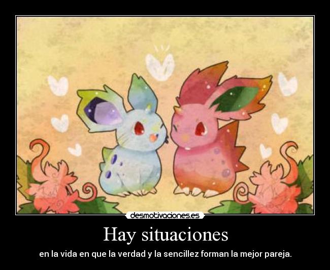 Hay situaciones - en la vida en que la verdad y la sencillez forman la mejor pareja.