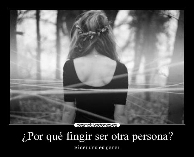 ¿Por qué fingir ser otra persona? - 