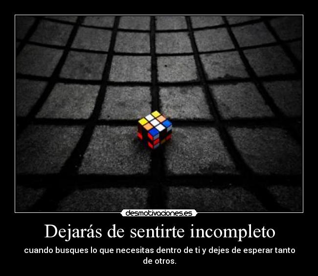 Dejarás de sentirte incompleto -