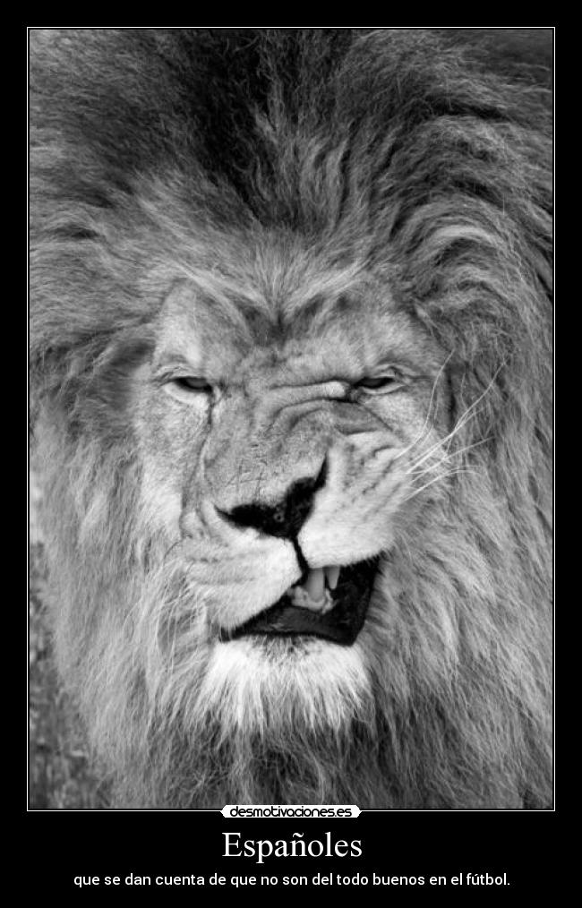 Españoles - que se dan cuenta de que no son del todo buenos en el fútbol.