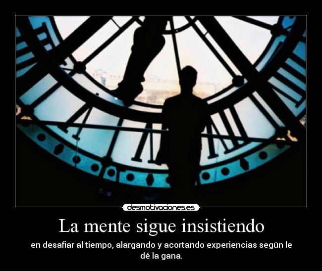 La mente sigue insistiendo -
