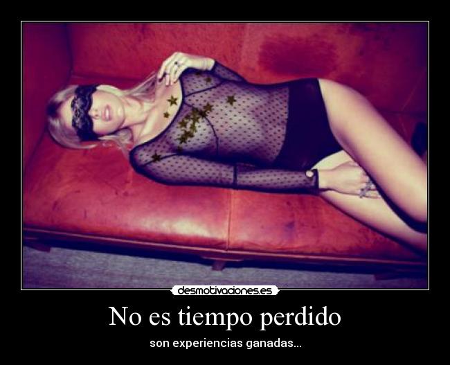 No es tiempo perdido - son experiencias ganadas...