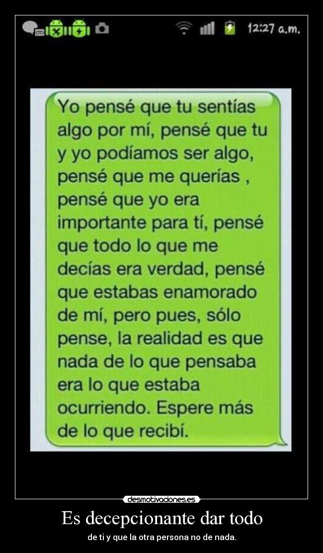 Es decepcionante dar todo - de ti y que la otra persona no de nada.