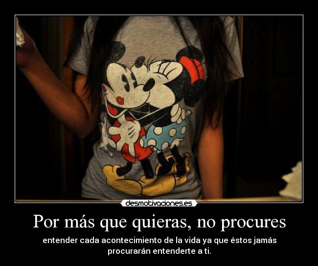 Por más que quieras, no procures -