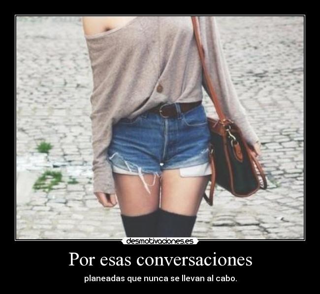 Por esas conversaciones -