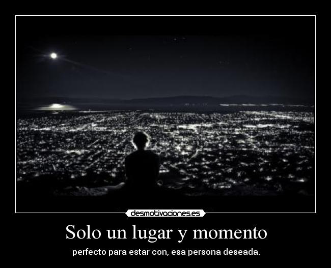 Solo un lugar y momento -