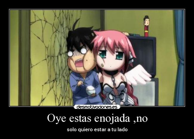 Oye estas enojada ,no - 