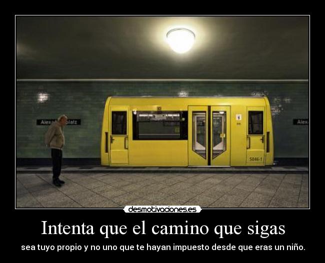 Intenta que el camino que sigas -