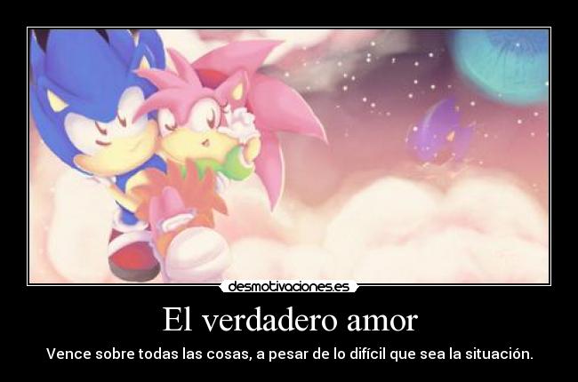 El verdadero amor - Vence sobre todas las cosas, a pesar de lo difícil que sea la situación.