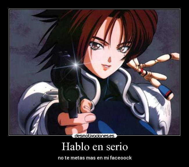 Hablo en serio - no te metas mas en mi faceoock