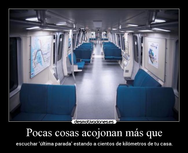 Pocas cosas acojonan más que - escuchar última parada estando a cientos de kilómetros de tu casa.