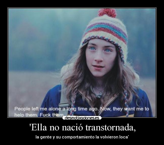 Ella no nació transtornada, -