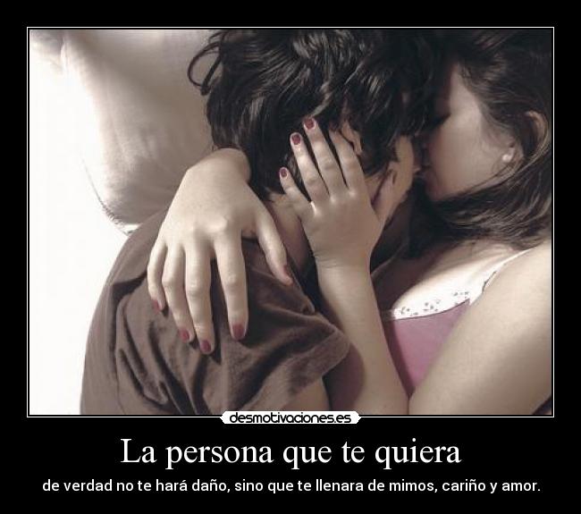 La persona que te quiera -