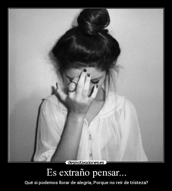 Es extraño pensar... -