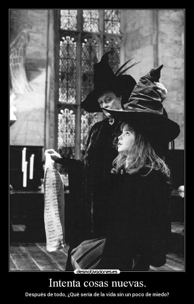 Intenta cosas nuevas. - Después de todo, ¿Qué sería de la vida sin un poco de miedo?