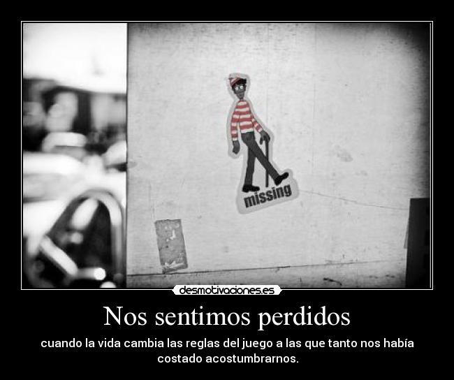 Nos sentimos perdidos -