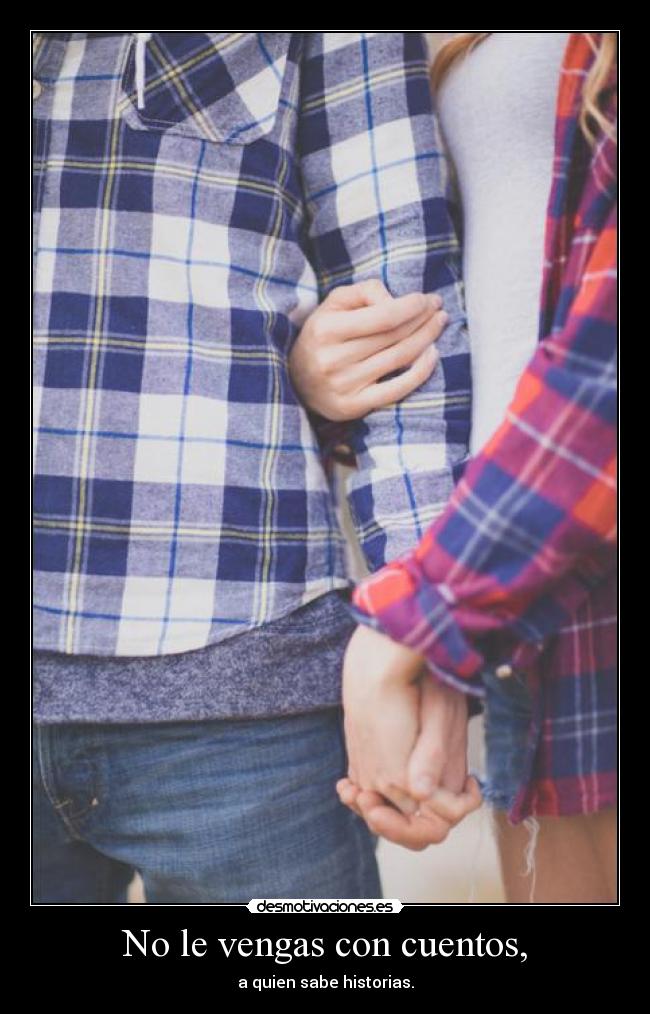 No le vengas con cuentos, -