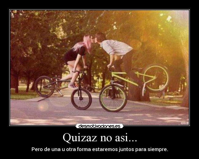 Quizaz no asi... -