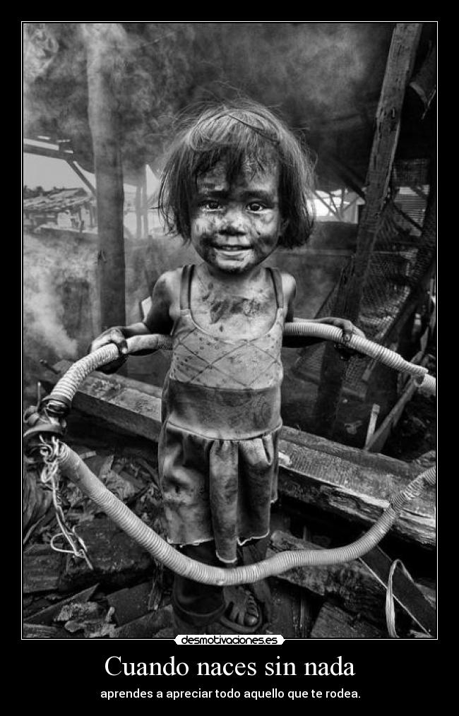 Cuando naces sin nada -
