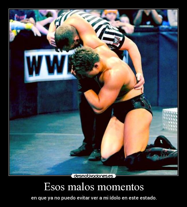 Esos malos momentos - en que ya no puedo evitar ver a mi ídolo en este estado.