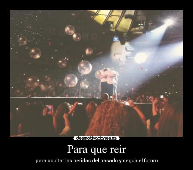 Para que reir - para ocultar las heridas del pasado y seguir el futuro