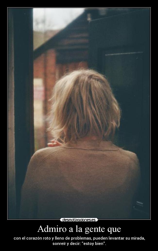 Admiro a la gente que -