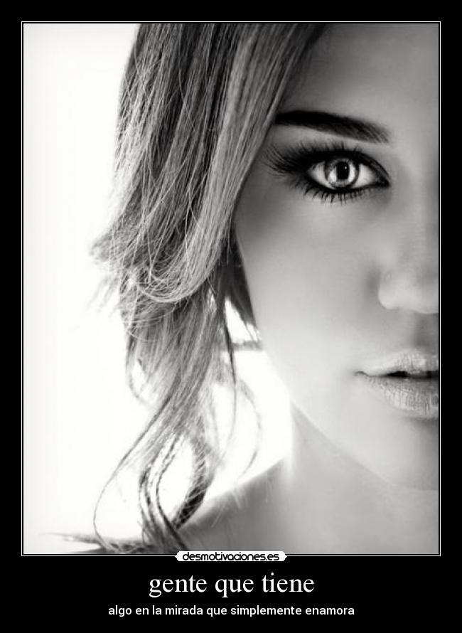 gente que tiene - algo en la mirada que simplemente enamora