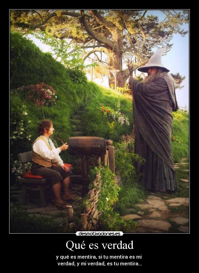 Qué es verdad - y qué es mentira, si tu mentira es mi 
verdad, y mi verdad, es tu mentira...