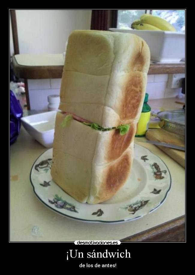 ¡Un sándwich - de los de antes!