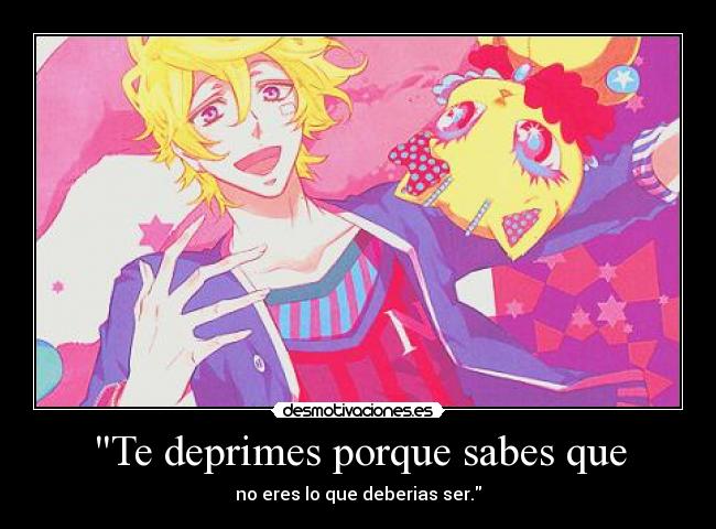 Te deprimes porque sabes que -