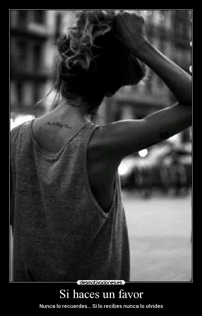 Si haces un favor - Nunca lo recuerdes... Si lo recibes nunca lo olvides