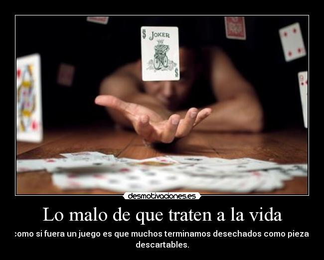 Lo malo de que traten a la vida -