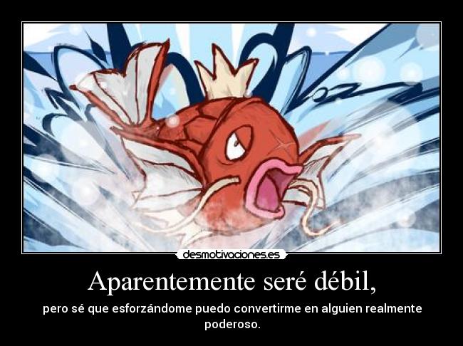 Aparentemente seré débil, -
