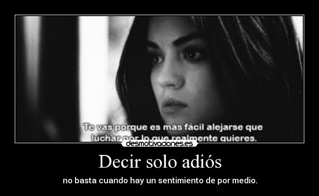 Decir solo adiós - no basta cuando hay un sentimiento de por medio.