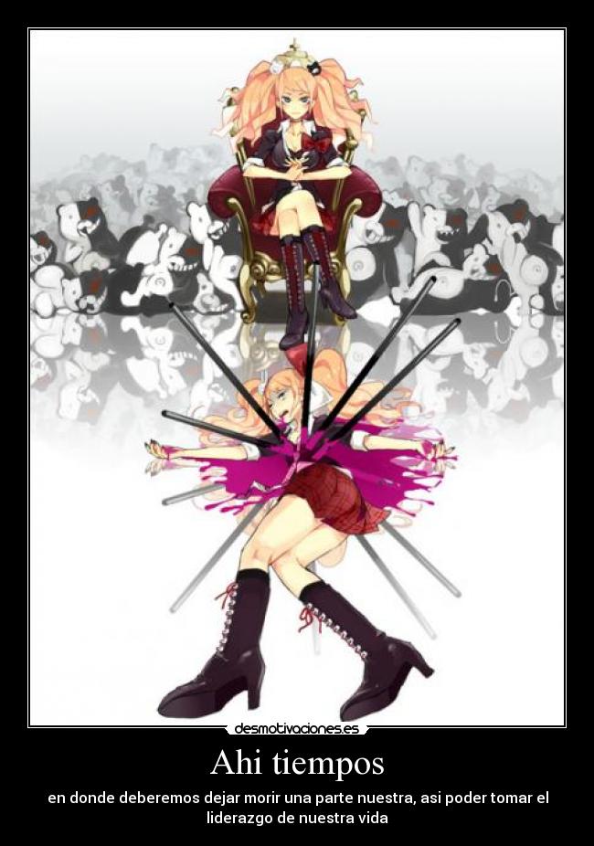 Ahi tiempos - en donde deberemos dejar morir una parte nuestra, asi poder tomar el
liderazgo de nuestra vida