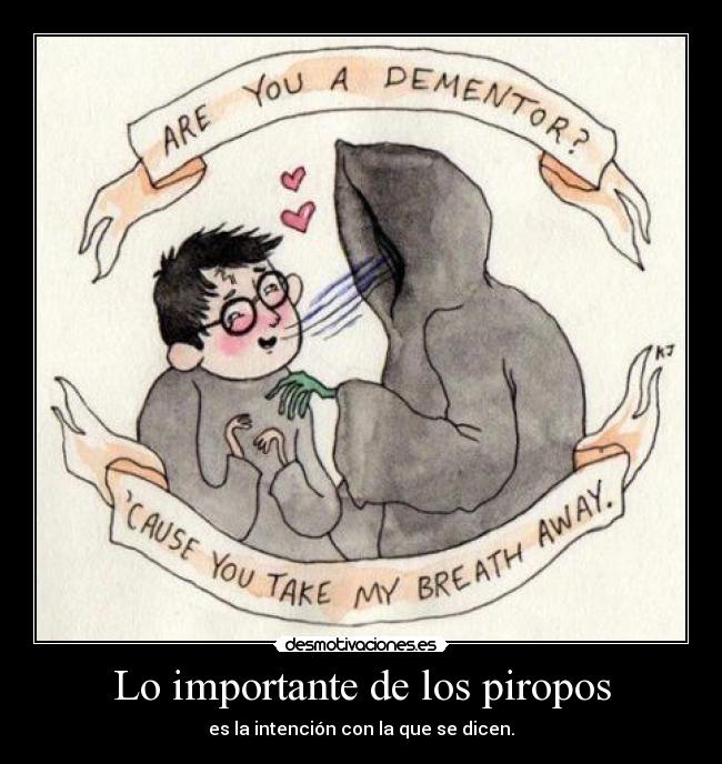 Lo importante de los piropos - es la intención con la que se dicen.