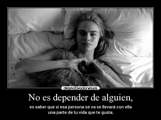 No es depender de alguien, -
