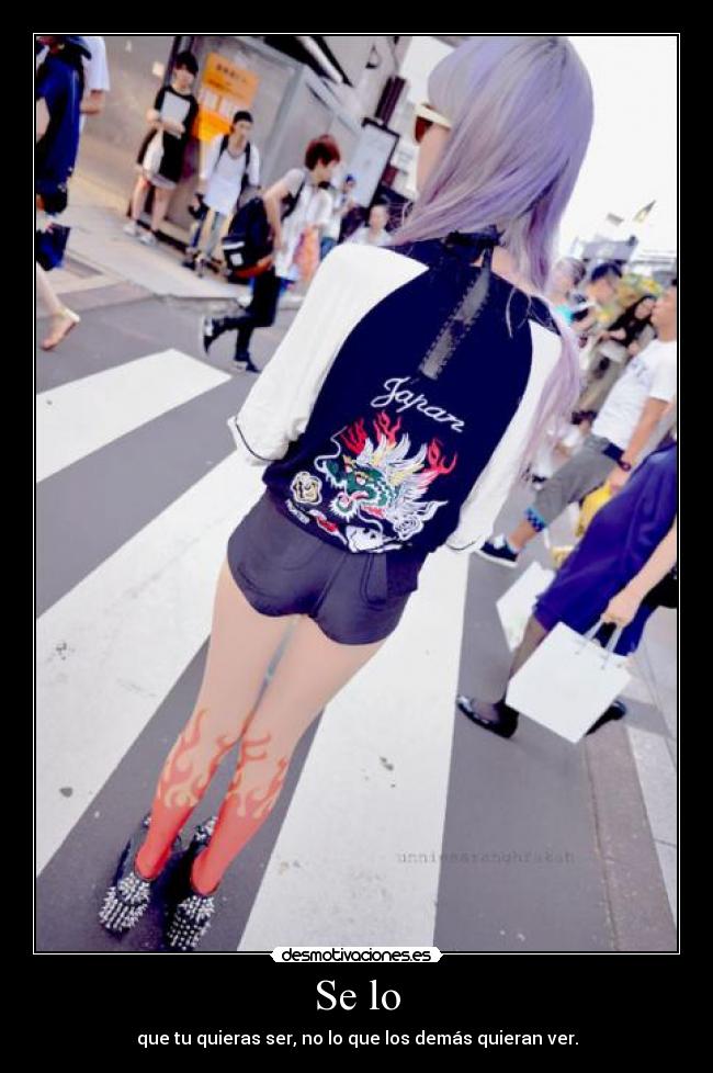 Se lo - que tu quieras ser, no lo que los demás quieran ver.