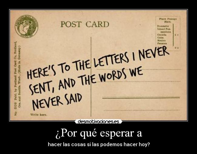 ¿Por qué esperar a - hacer las cosas si las podemos hacer hoy?