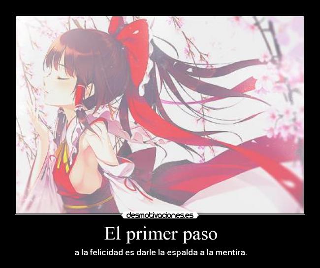 El primer paso - a la felicidad es darle la espalda a la mentira.