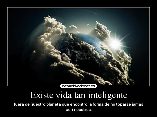 Existe vida tan inteligente -