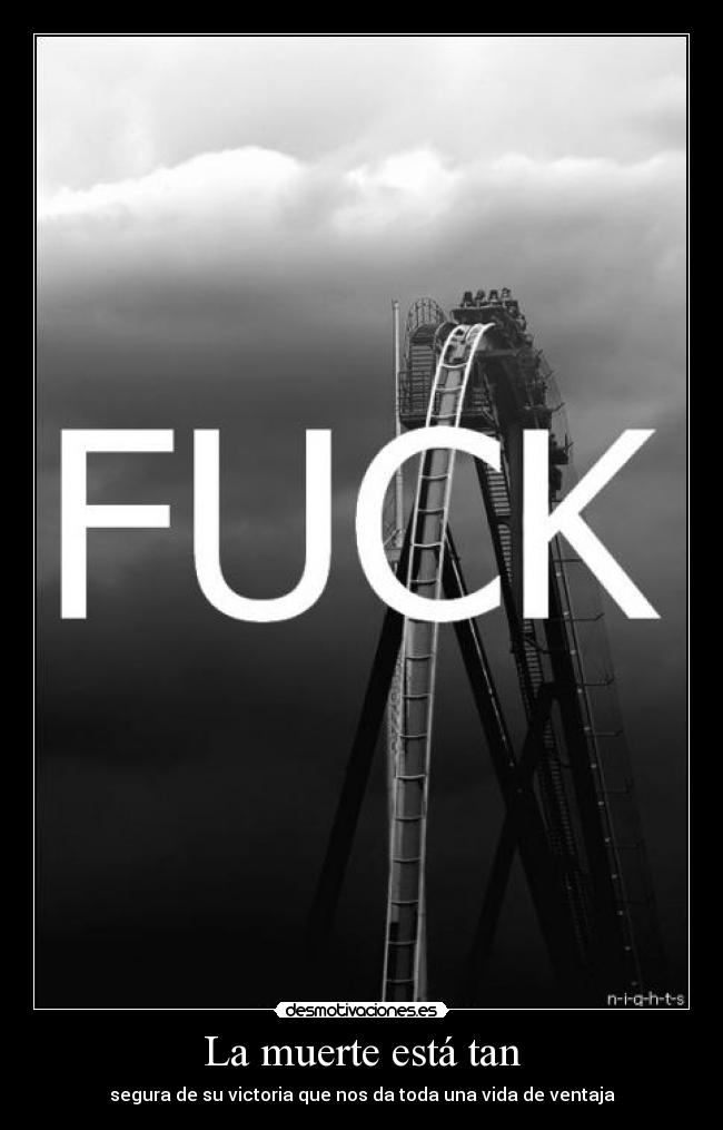 La muerte está tan - segura de su victoria que nos da toda una vida de ventaja
