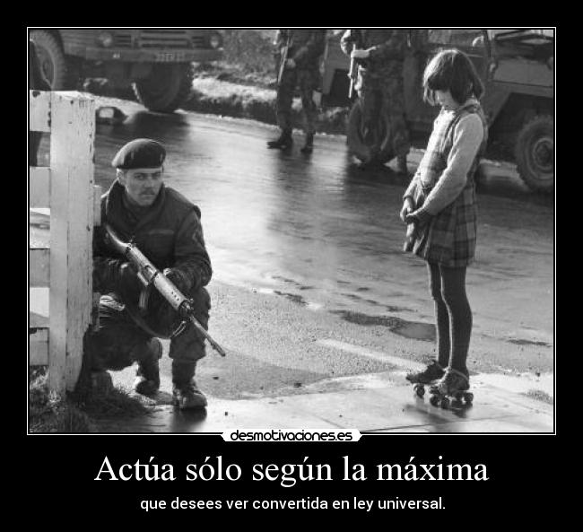 Actúa sólo según la máxima -