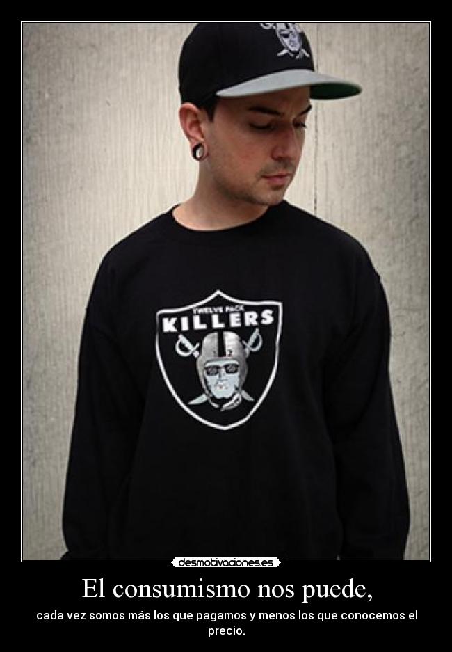 El consumismo nos puede, - cada vez somos más los que pagamos y menos los que conocemos el precio.