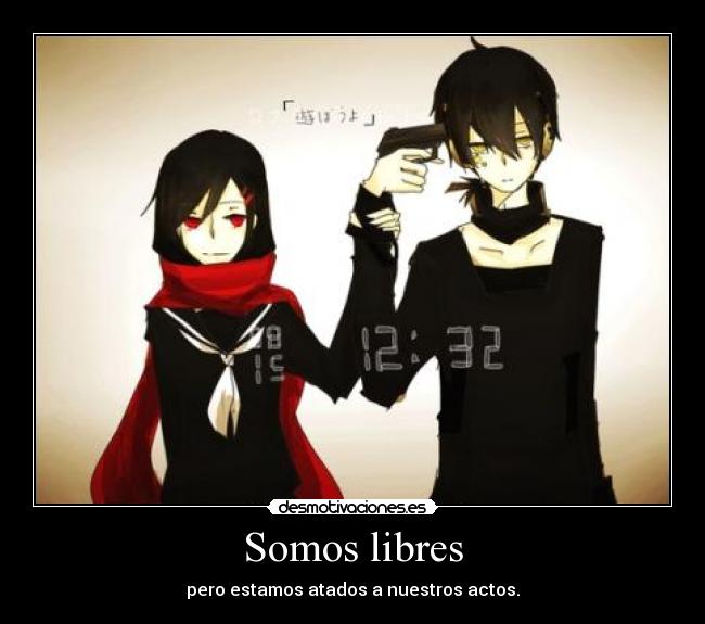 Somos libres - pero estamos atados a nuestros actos.