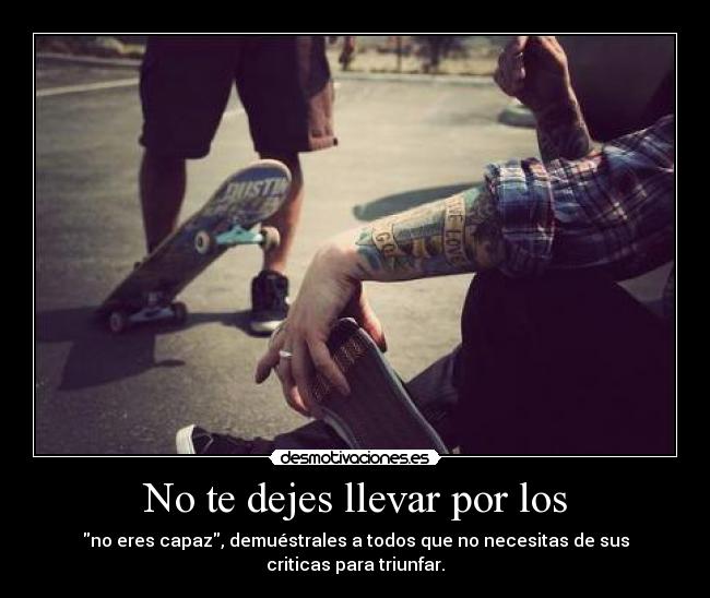 No te dejes llevar por los -