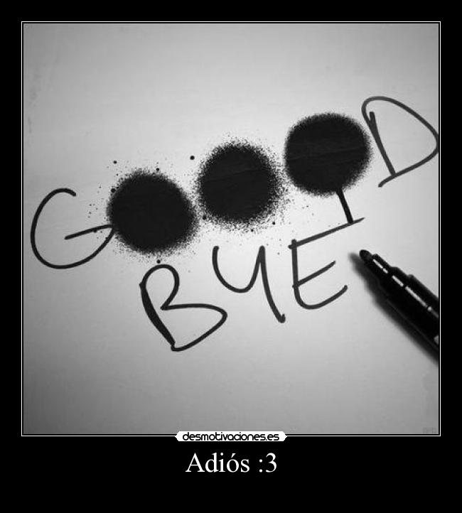Adiós :3 -