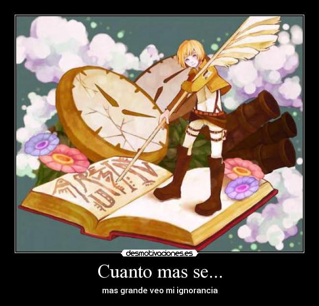 Cuanto mas se... - mas grande veo mi ignorancia